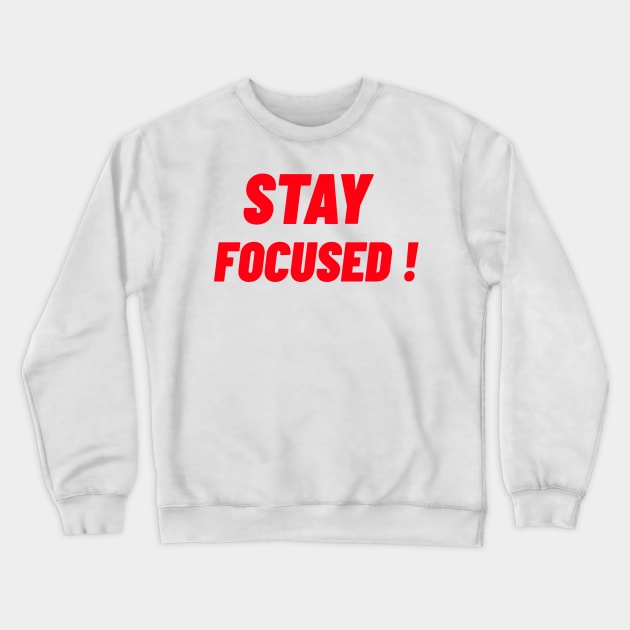 STAY FOCUSED! Crewneck Sweatshirt by BigtoFitmum27